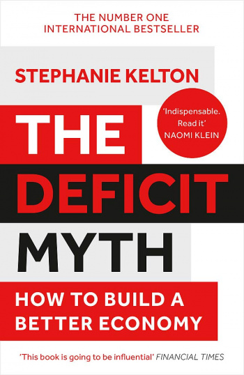 The Deficit Myth Modern Monetary Theory and How to Build a Better Economy
