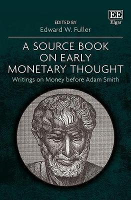 A Source Book on Early Monetary Thought Writings on Money before Adam Smith