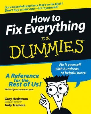 How to Fix Everything For Dummies
