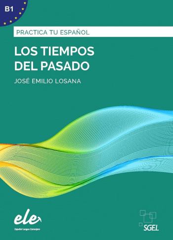 Practica tu espanol B1 Los tiempos del pasado + CD