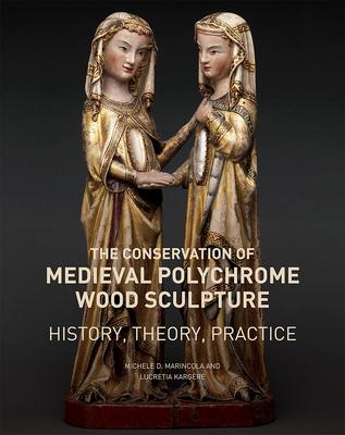 The Conservation of Medieval Polychrome Wood Sculpture - History, Theory, Practice