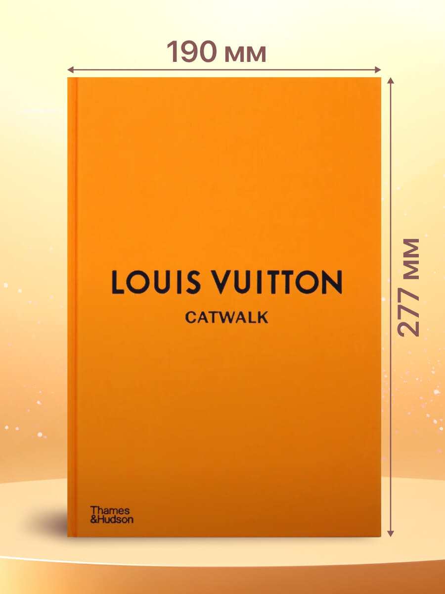 Louis Vuitton Catwalk The Complete Fashion Collections