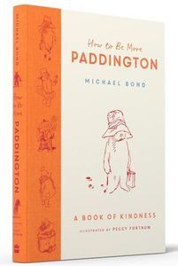 How to Be More Paddington A Book of Kindness.jpg