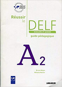 Reussir le DELF scolaire et junior A2 Guide pedagogique