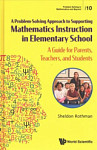 A Problem-solving Approach To Supporting Mathematics Instruction In Elementary School A Guide For Parents, Teachers, And Students