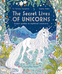 The Secret Lives of Unicorns Expert Guides to Mythical Creatures
