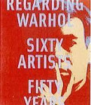 Regarding Warhol 60 Artists 50 Years