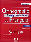 Orthographe Progressive du Français 2eme edition Débutant Corrigés (ответы)