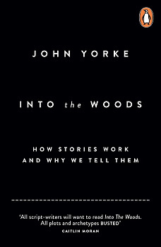 Into The Woods: How Stories Work and Why We Tell Them