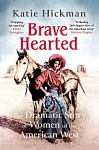 Brave Hearted The Dramatic Story of Women of the American West