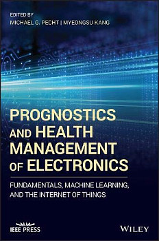 Prognostics and Health Management of Electronics : Fundamentals, Machine Learning, and the Internet of Things
