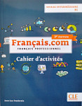 Francais.com Intermediaire B1 3eme edition Cahier d'exercices