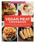 The Vegan Meat Cookbook 100 Impossibly Delicious Alternative-Meat Recipes