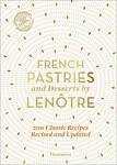 French Pastries and Desserts by Lenotre More than 200 Classic Recipes