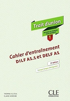 Trait d'union 2eme edition 1 Cahier d'entrainement DILF A1.1 et DELF A1