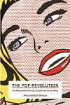The Pop Revolution The People Who Radically Transformed the Art World