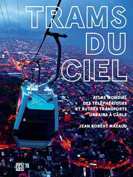Trams du ciel Atlas mondial des telepheriques et autres transports urbains a cable