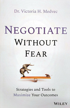 Negotiate Without Fear Strategies and Tools to Maximize Your Outcomes