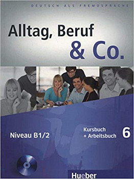 Alltag, Beruf und Co. 6 Kursbuch + Arbeitsbuch MIT Audio-CD Zum Arbeitsbuch