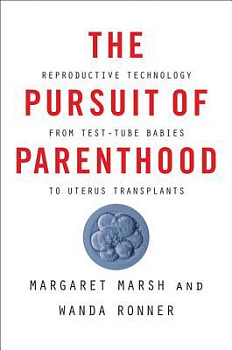 The Pursuit of Parenthood Reproductive Technology from Test-Tube Babies to Uterus Transplants