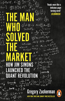 The Man Who Solved the Market How Jim Simons Launched the Quant Revolution