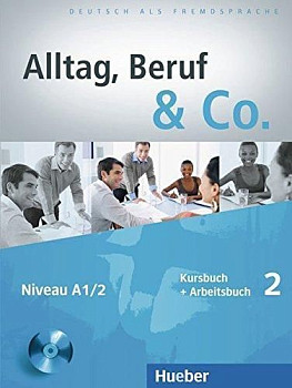 Alltag, Beruf und Co. 2 Kursbuch + Arbeitsbuch 2 MIT CD Zum Arbeitsbuch