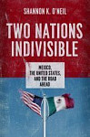 Two Nations Indivisible Mexico, the United States, and the Road Ahead