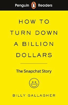 Penguin Readers 2 How to Turn Down a Billion Dollars The Snapchat Story