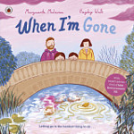 When I'm Gone A Picture Book About Grief