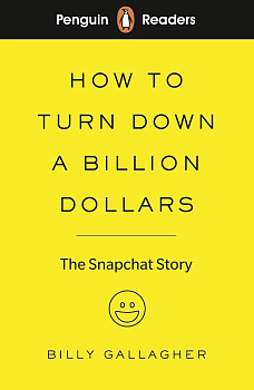 Penguin Readers 2 How to Turn Down a Billion Dollars The Snapchat Story