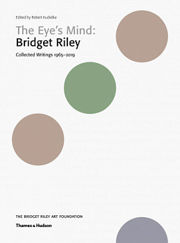 The Eye's Mind Bridget Riley Collected Writings 1965-2019