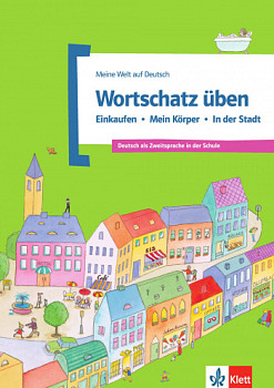 Meine Welt auf Deutsch Wortschatz Uben - Einkaufen - Mein Korper - in Der Stadt: Deutsch als Zweitsprache in der Schule