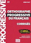 Orthographe Progressive du Francais 2eme edition Debutant (A1) Corriges (ответы)