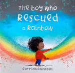 The Boy Who Rescued a Rainbow