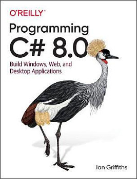 Programming C# 8.0 Build Windows, Web, and Desktop Applications