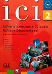 Ici 2 Cahier d'exercices + CD Audio et Fichier 'Decouvertes'