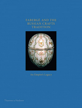 Faberge and the Russian Crafts Tradition An Empire's Legacy