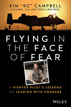 Flying in the Face of Fear A Fighter Pilot's Lessons on Leading with Courage