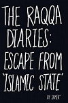 The Raqqa Diaries Escape from Islamic State