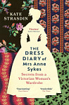 The Dress Diary of Mrs Anne Sykes Secrets from a Victorian Woman's Wardrobe