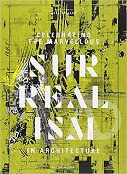 Celebrating the Marvellous : Surrealism in Architecture