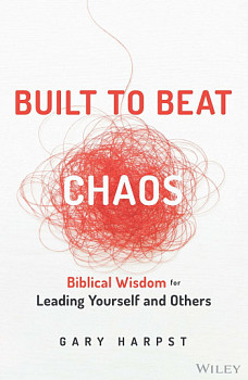 Built to Beat Chaos Biblical Wisdom for Leading Yourself and Others