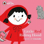 Little Pop-Ups Little Red Riding Hood A Book of Colours