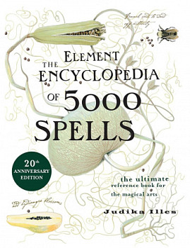 The Element Encyclopedia of 5000 Spells The Ultimate Reference Book for the Magical Arts
