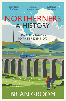 Northerners A History, from the Ice Age to the Present Day