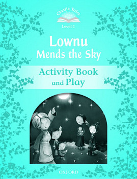 Classic Tales Level 1 Lownu Mends the Sky Activity Book and Play