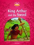 Classic Tales Level 2 King Arthur and The Sword