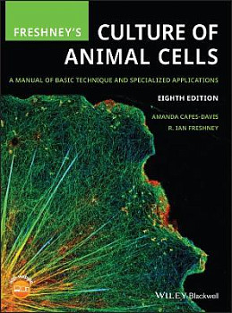 Freshney's Culture of Animal Cells: A Manual of Basic Technique and Specialized Applications, 8th Edition