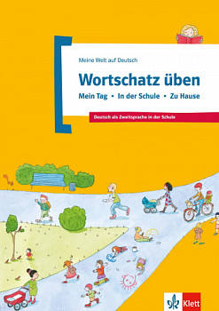 Meine Welt auf Deutsch Wortschatz Uben - Mein Tag - in der Schule - Zu Hause: Deutsch als Zweitsprache in der Schule
