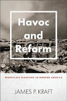 Havoc and Reform Workplace Disasters in Modern America